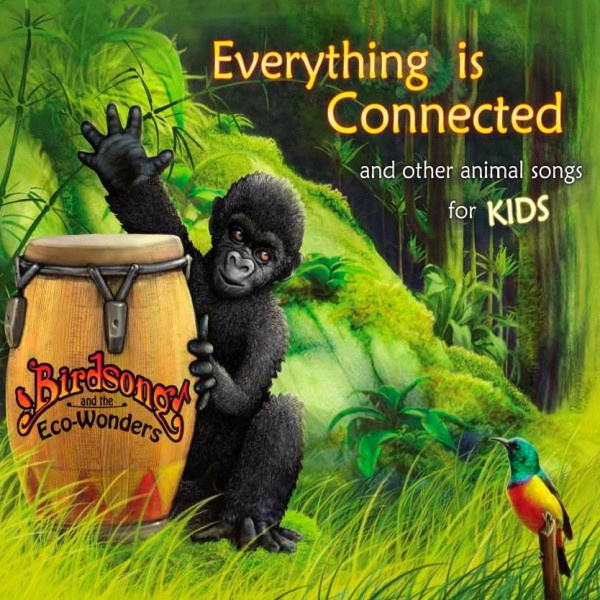 EVERYTHING IS CONNECTED and Other Animal Songs for Kids” • Birdsong and the  Eco-Wonders • Animal Songs for Kids